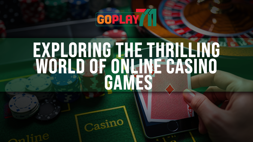 Exploring the Thrilling World of Online Casino Games